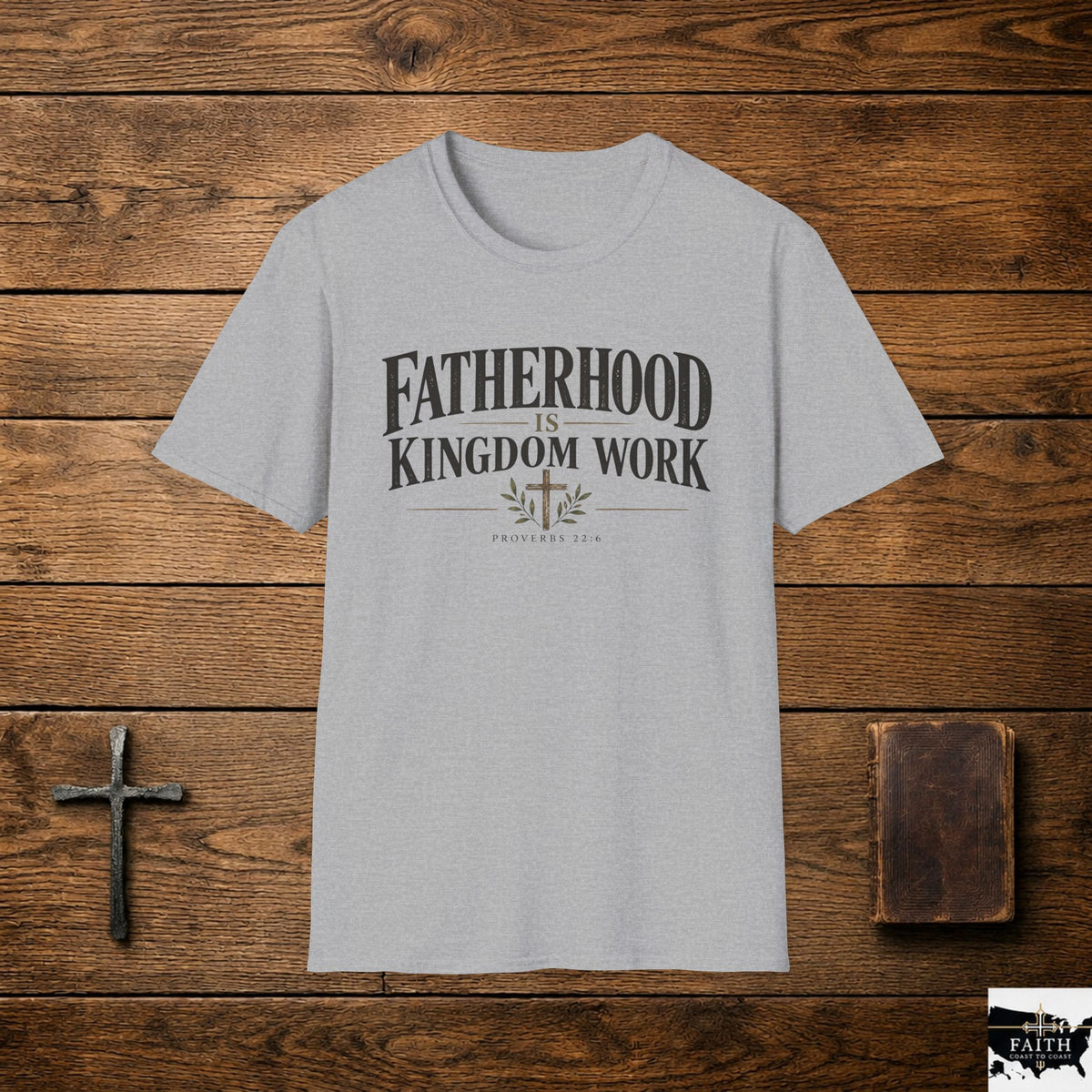 Fatherhood Is Kingdom Work T-Shirt — Christian Dad Scripture Tee (Proverbs 22:6)