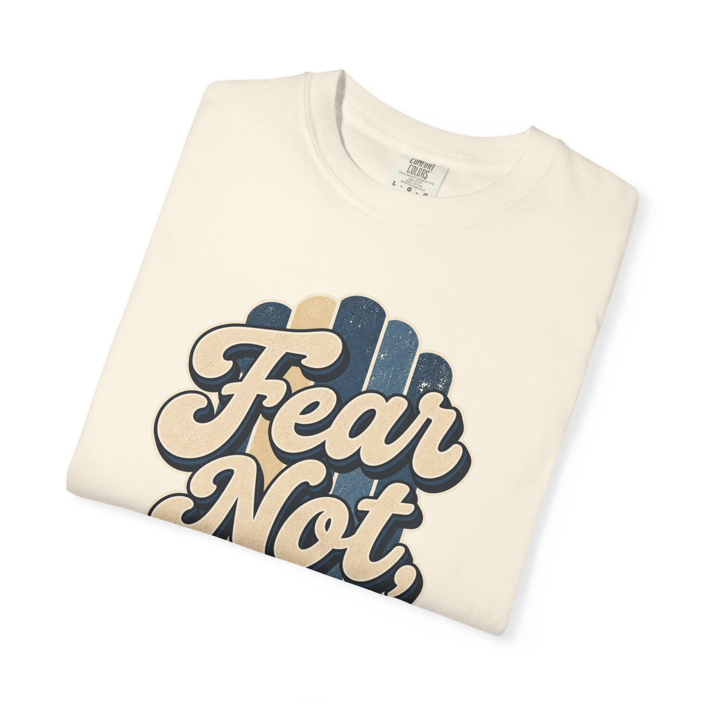 Fear Not For I Am With You T-Shirt — Isaiah 41:10 Christian Tee