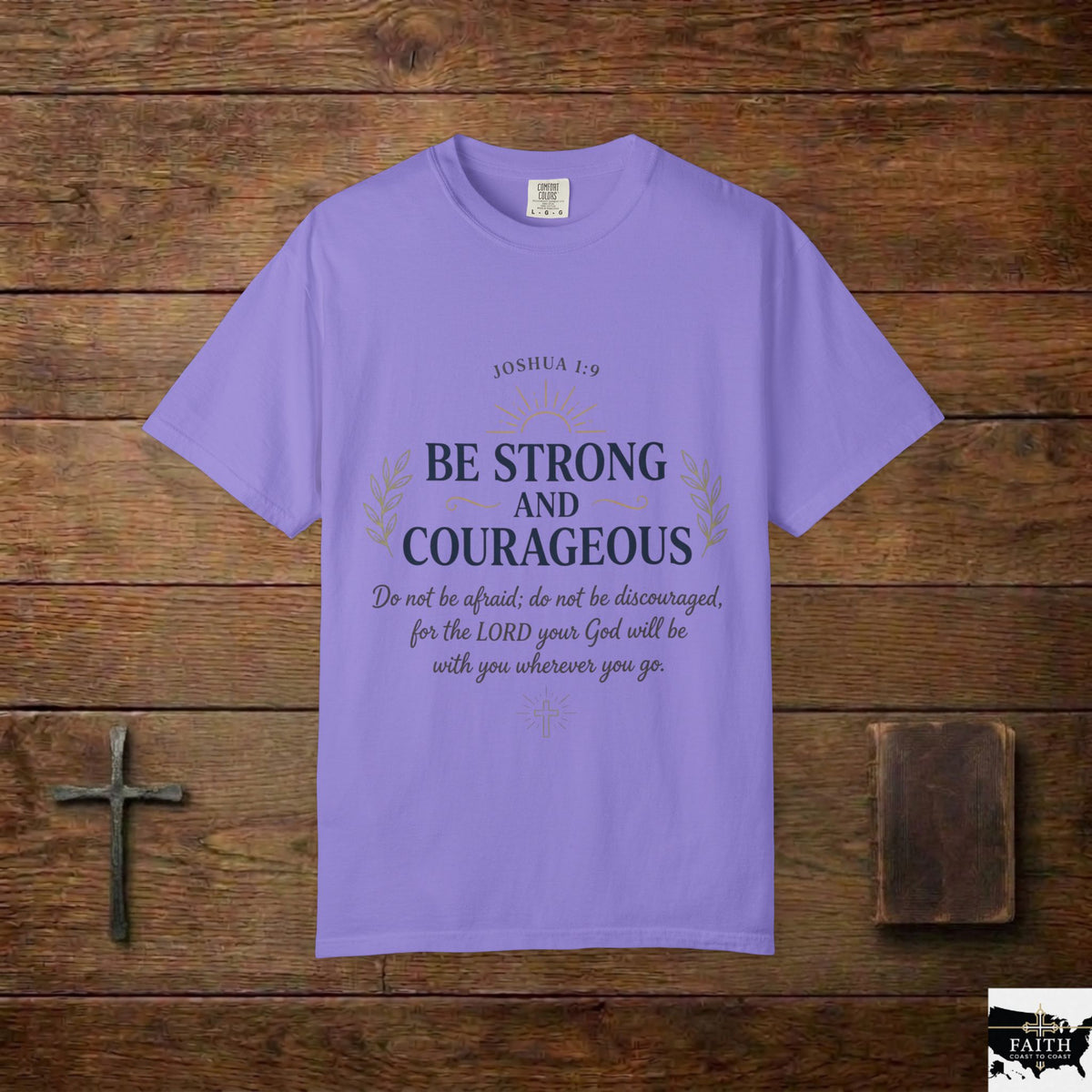 Be Strong and Courageous Christian T-Shirt — Joshua 1:9 Inspirational Tee