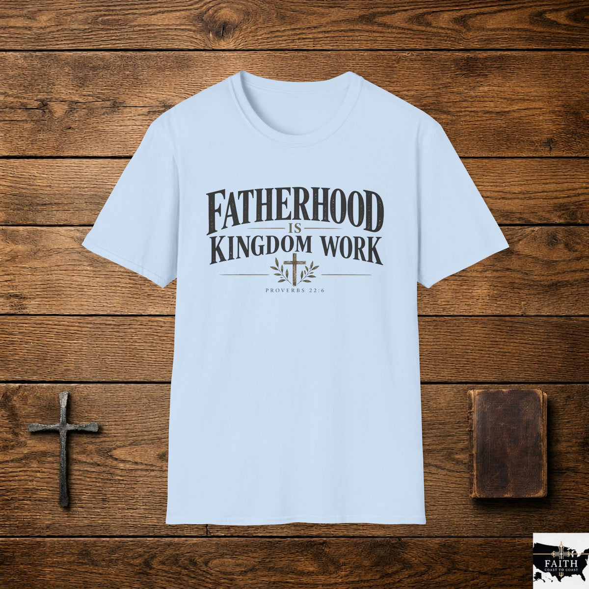Fatherhood Is Kingdom Work T-Shirt — Christian Dad Scripture Tee (Proverbs 22:6)