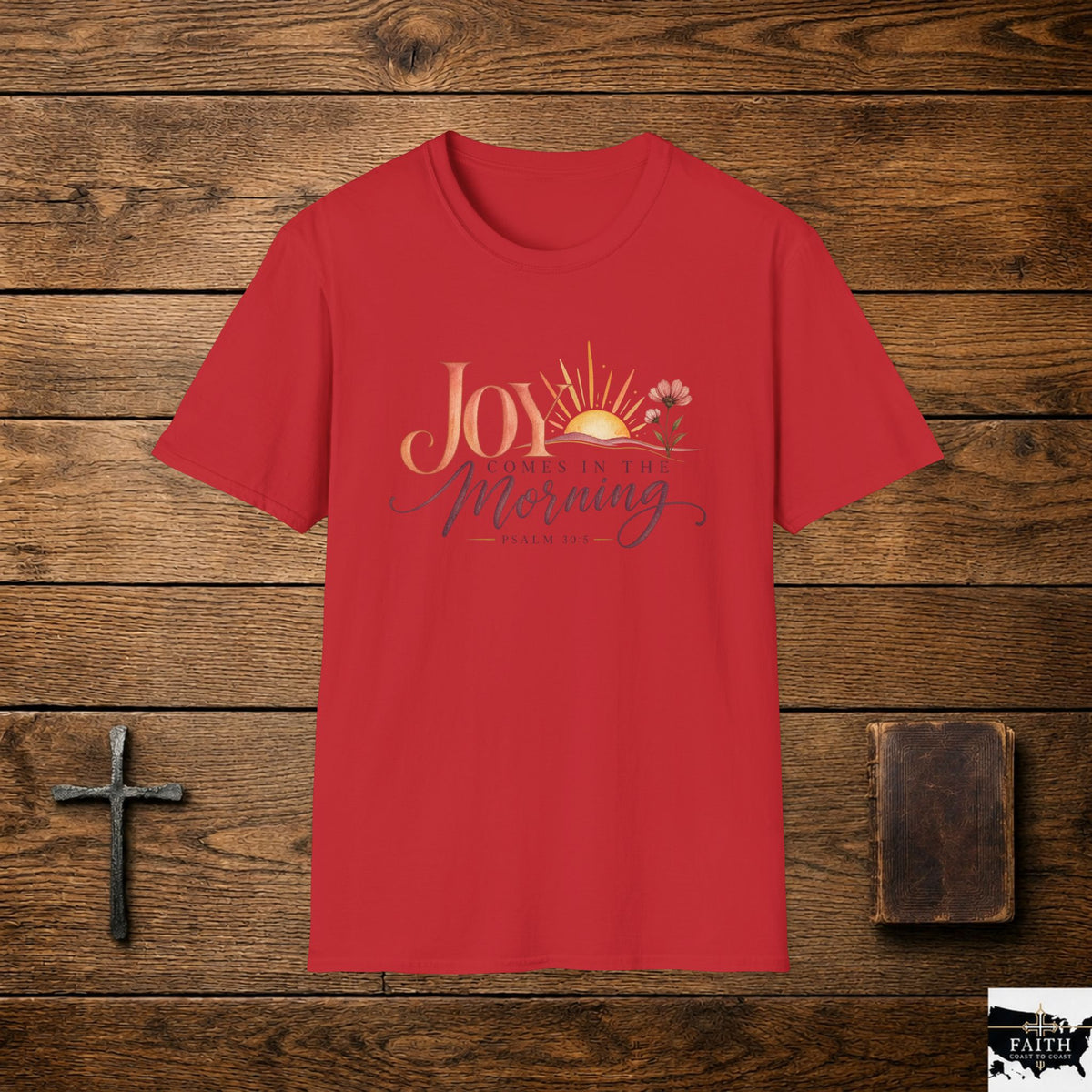 Joy Comes in the Morning T-Shirt | Sunrise Scripture Psalm 30:5