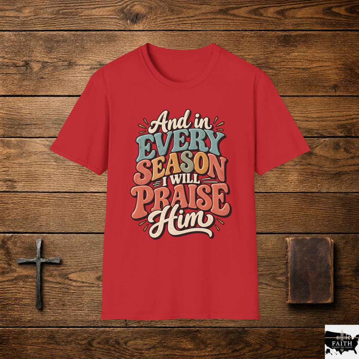 Christian T-Shirt - "And In Every Season I Will Praise Him" Faith Tee