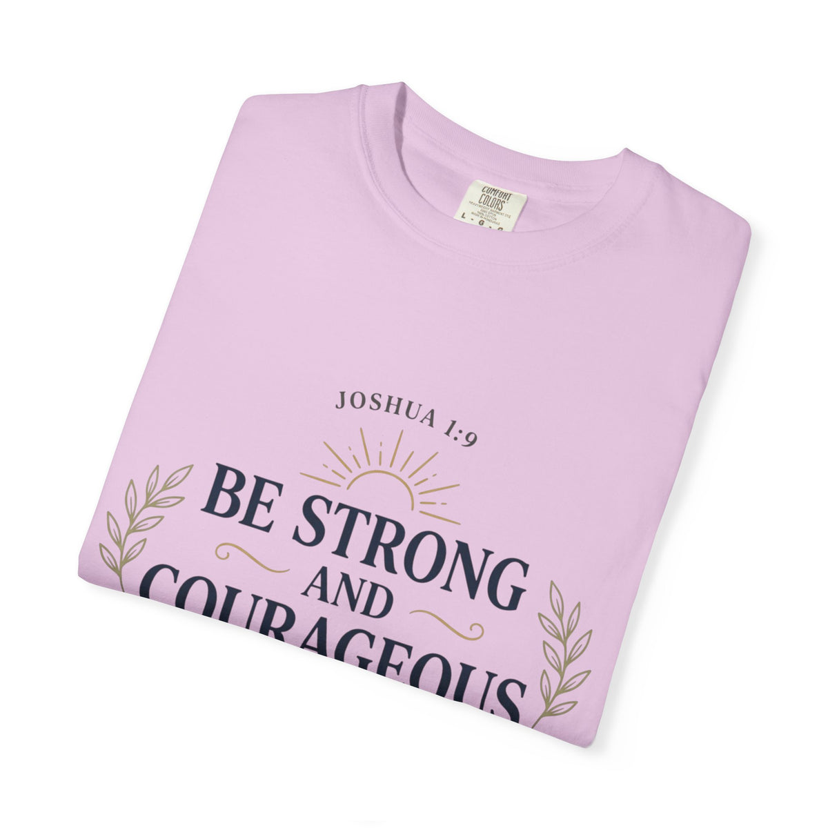 Be Strong and Courageous Christian T-Shirt — Joshua 1:9 Inspirational Tee