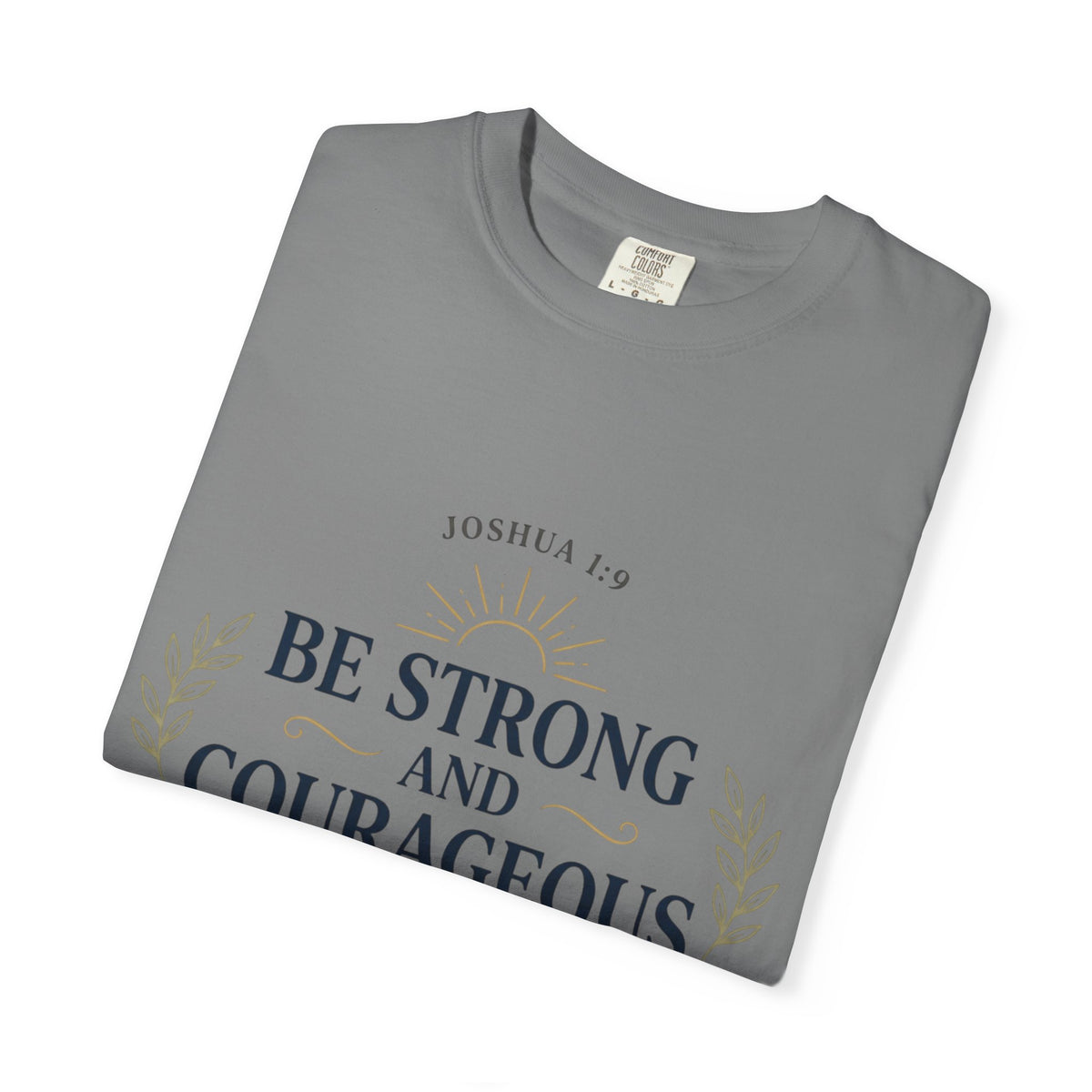 Be Strong and Courageous Christian T-Shirt — Joshua 1:9 Inspirational Tee