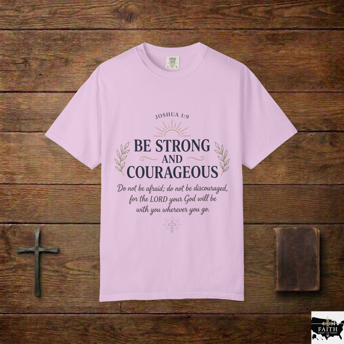 Be Strong and Courageous Christian T-Shirt — Joshua 1:9 Inspirational Tee