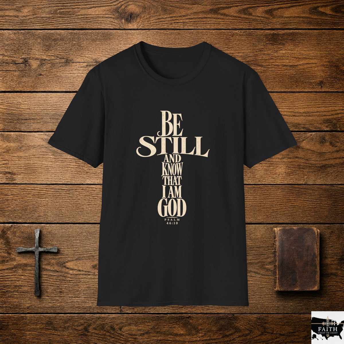 Be Still and Know That I Am God T-Shirt | Christian Scripture Tee