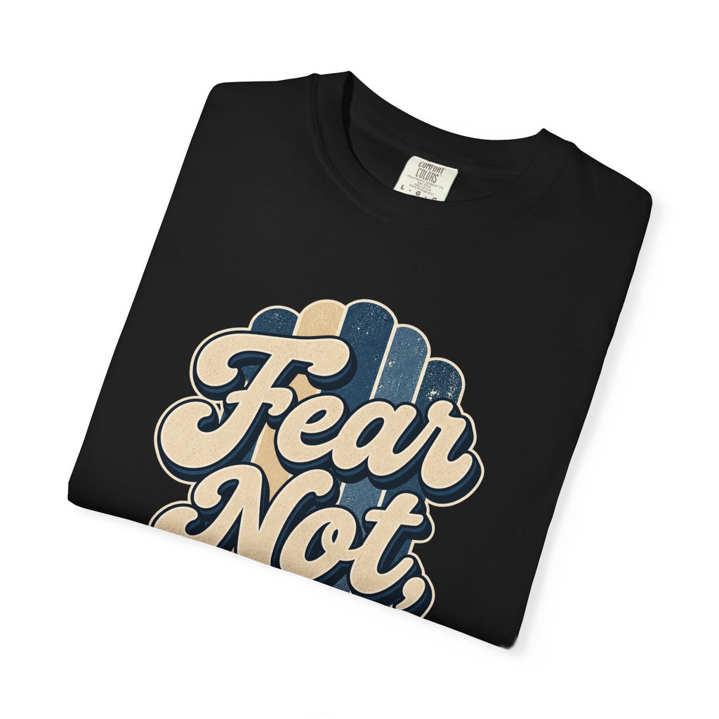 Fear Not For I Am With You T-Shirt — Isaiah 41:10 Christian Tee