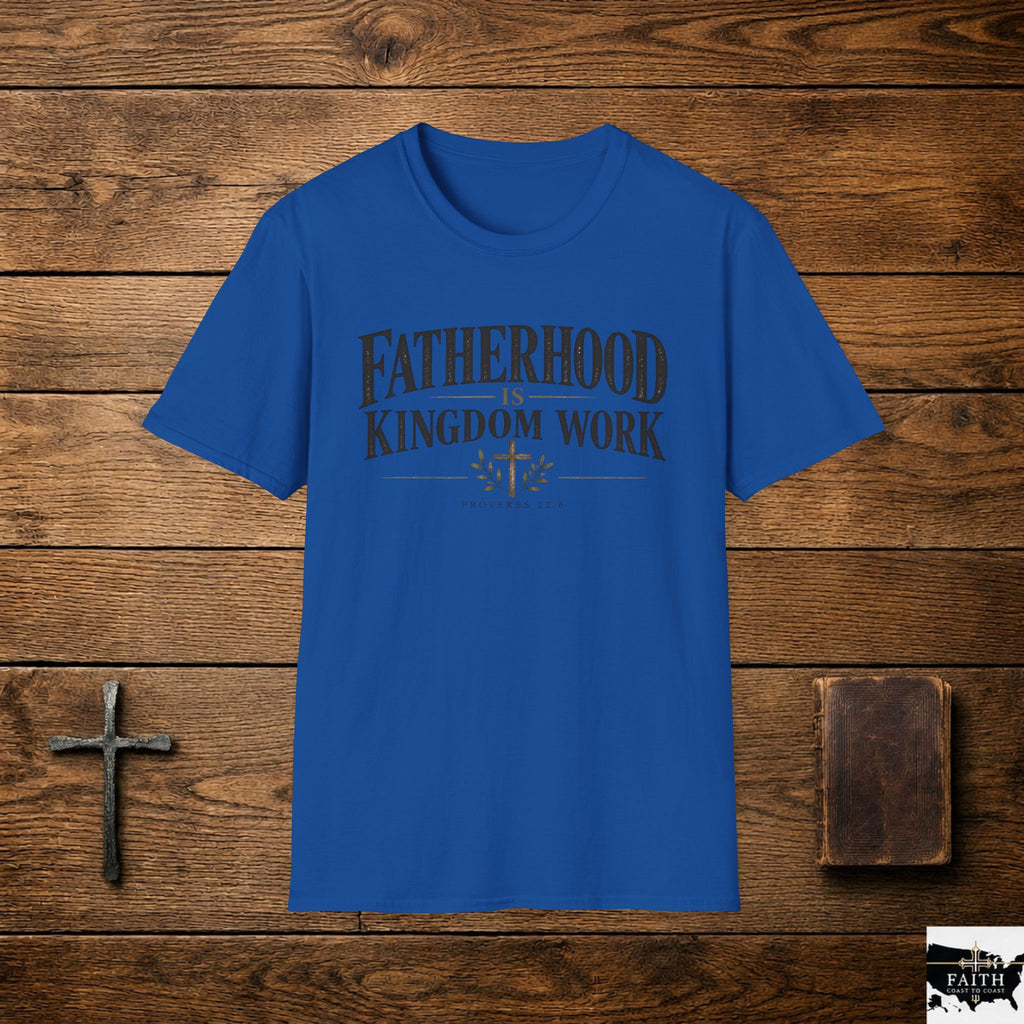 Fatherhood Is Kingdom Work T-Shirt — Christian Dad Scripture Tee (Proverbs 22:6)