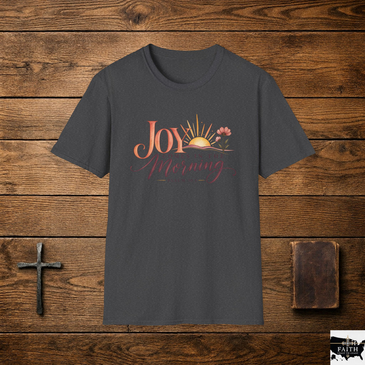 Joy Comes in the Morning T-Shirt | Sunrise Scripture Psalm 30:5