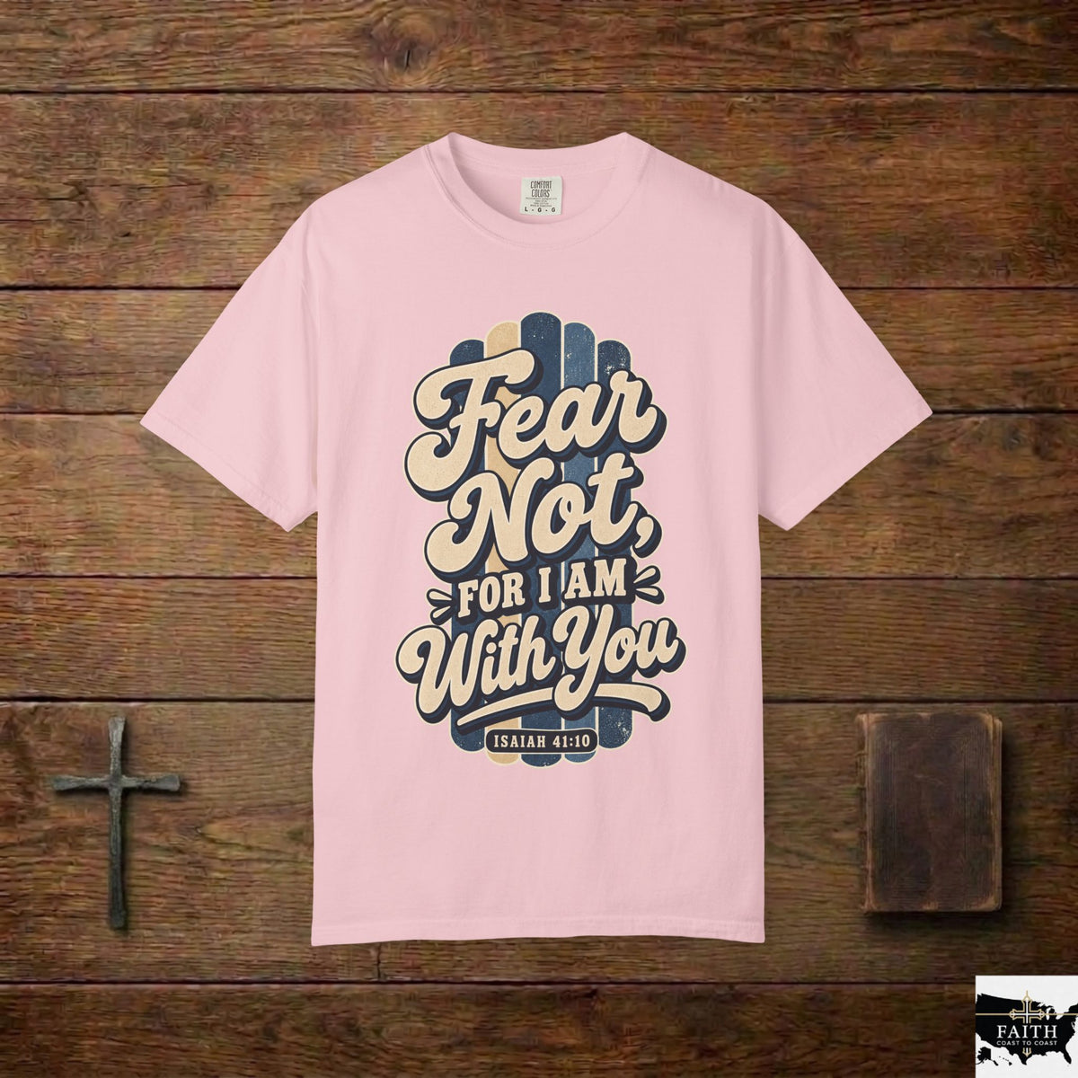 Fear Not For I Am With You T-Shirt — Isaiah 41:10 Christian Tee