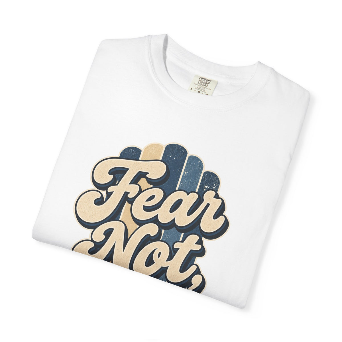 Fear Not For I Am With You T-Shirt — Isaiah 41:10 Christian Tee