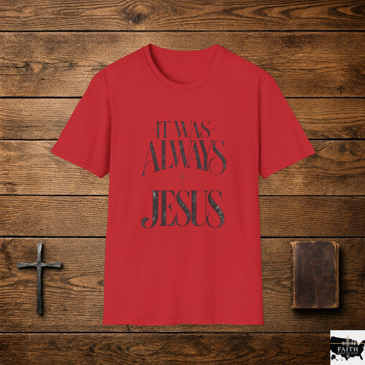 It Was Always Jesus T-Shirt | Christian Faith Tee