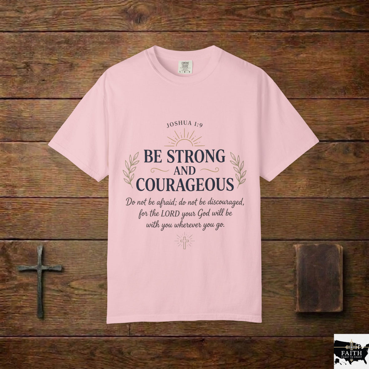 Be Strong and Courageous Christian T-Shirt — Joshua 1:9 Inspirational Tee