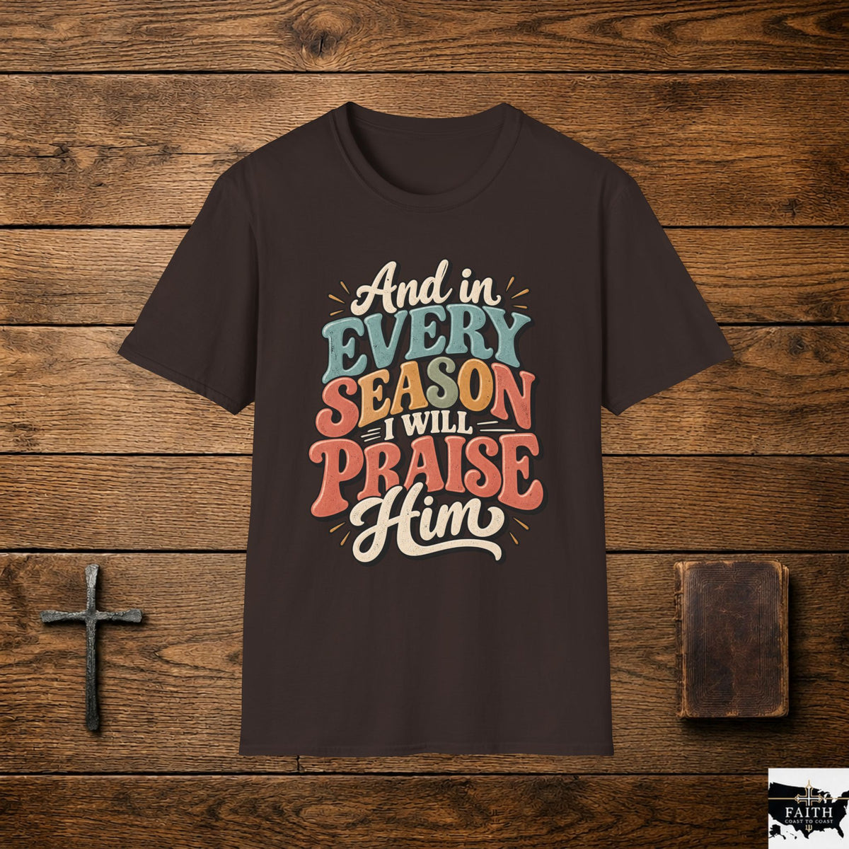 Christian T-Shirt - "And In Every Season I Will Praise Him" Faith Tee