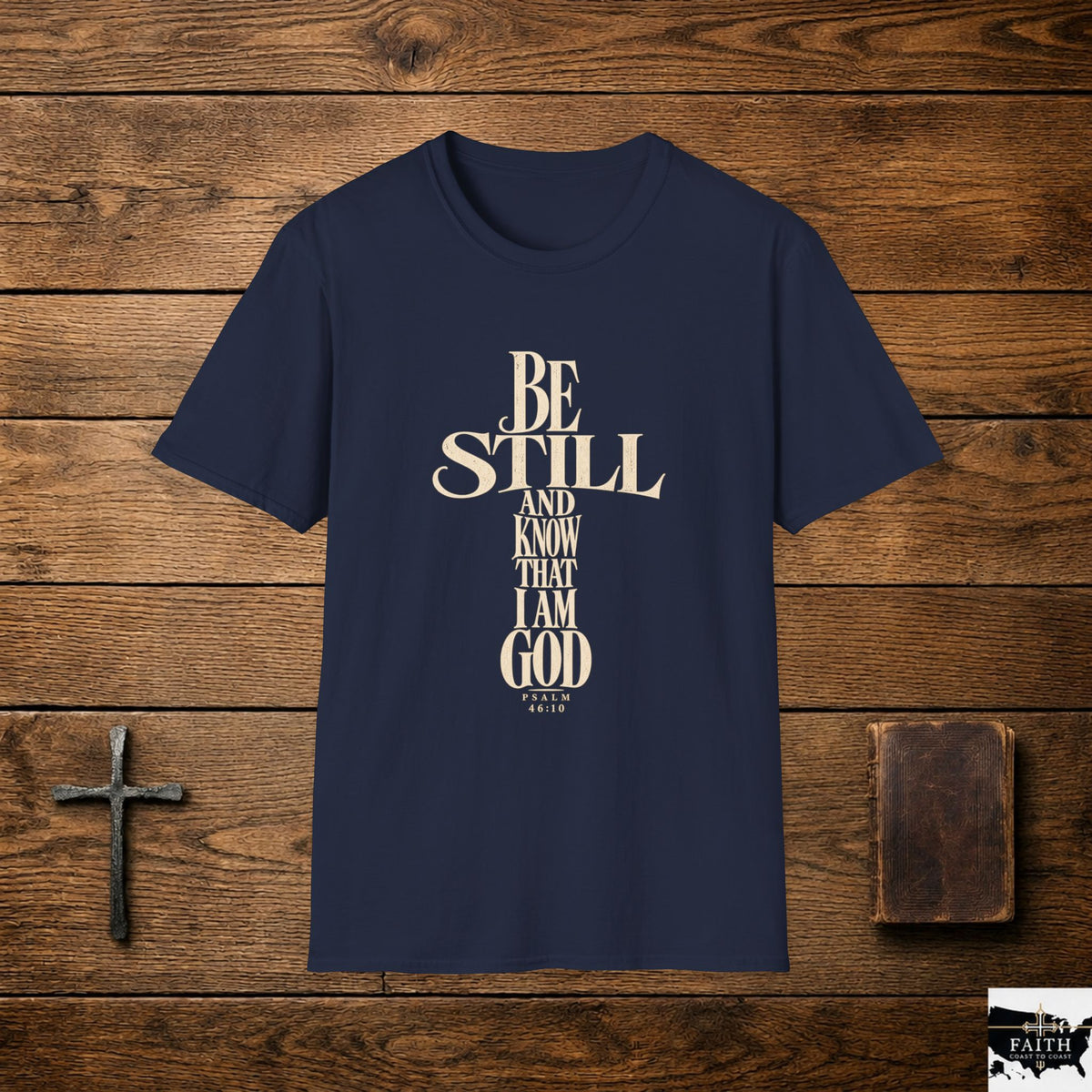 Be Still and Know That I Am God T-Shirt | Christian Scripture Tee