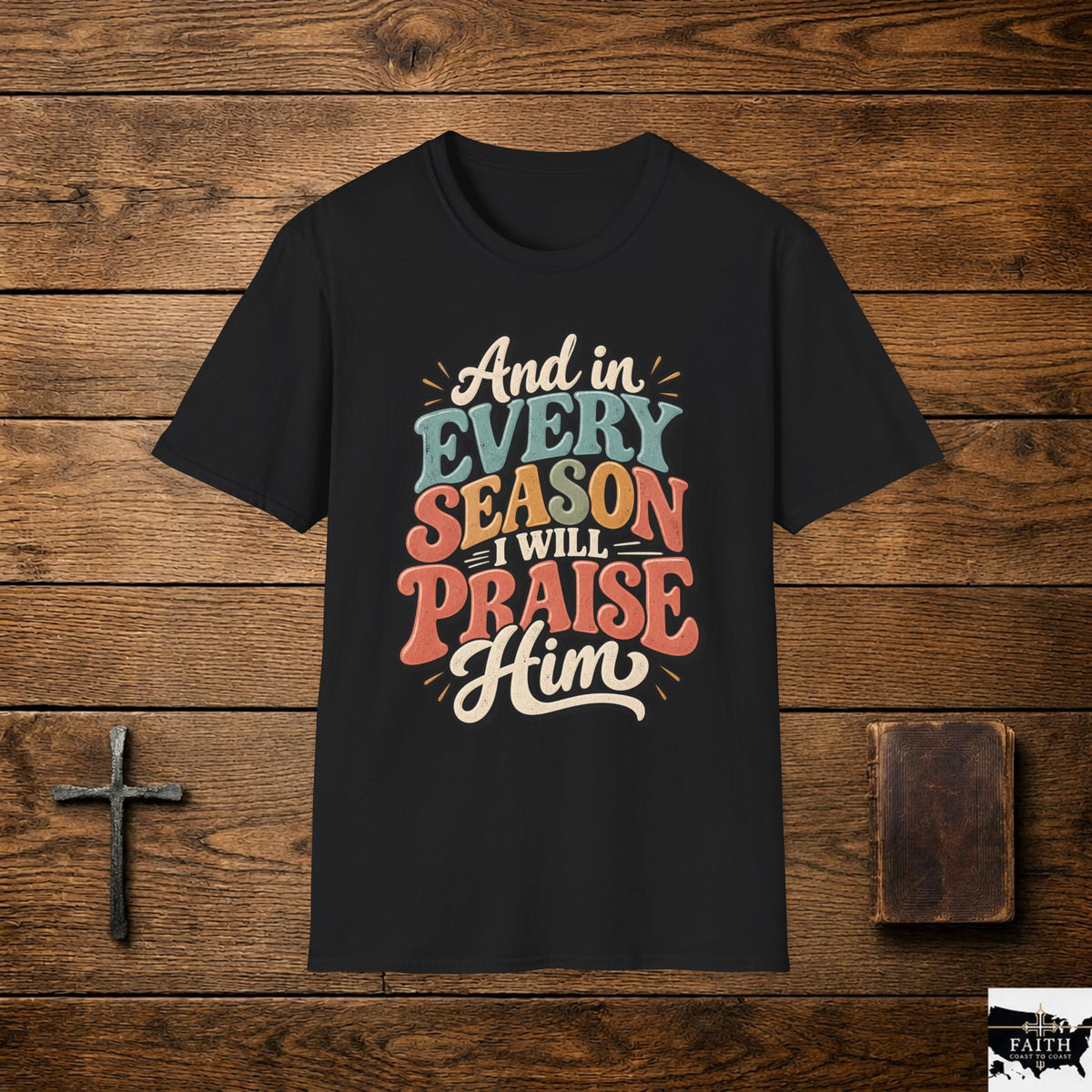 Christian T-Shirt - "And In Every Season I Will Praise Him" Faith Tee