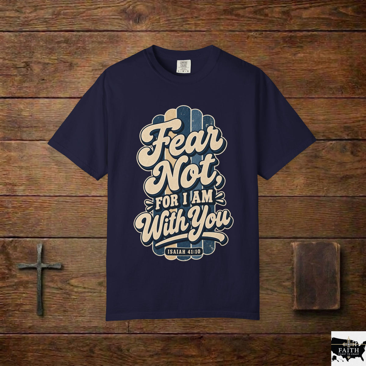 Fear Not For I Am With You T-Shirt — Isaiah 41:10 Christian Tee