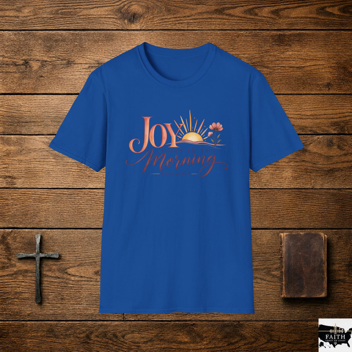 Joy Comes in the Morning T-Shirt | Sunrise Scripture Psalm 30:5