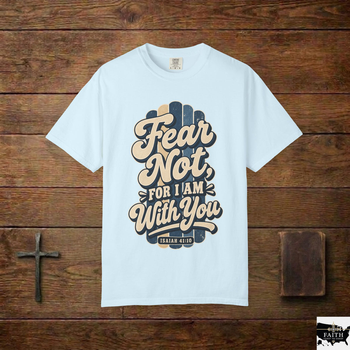 Fear Not For I Am With You T-Shirt — Isaiah 41:10 Christian Tee