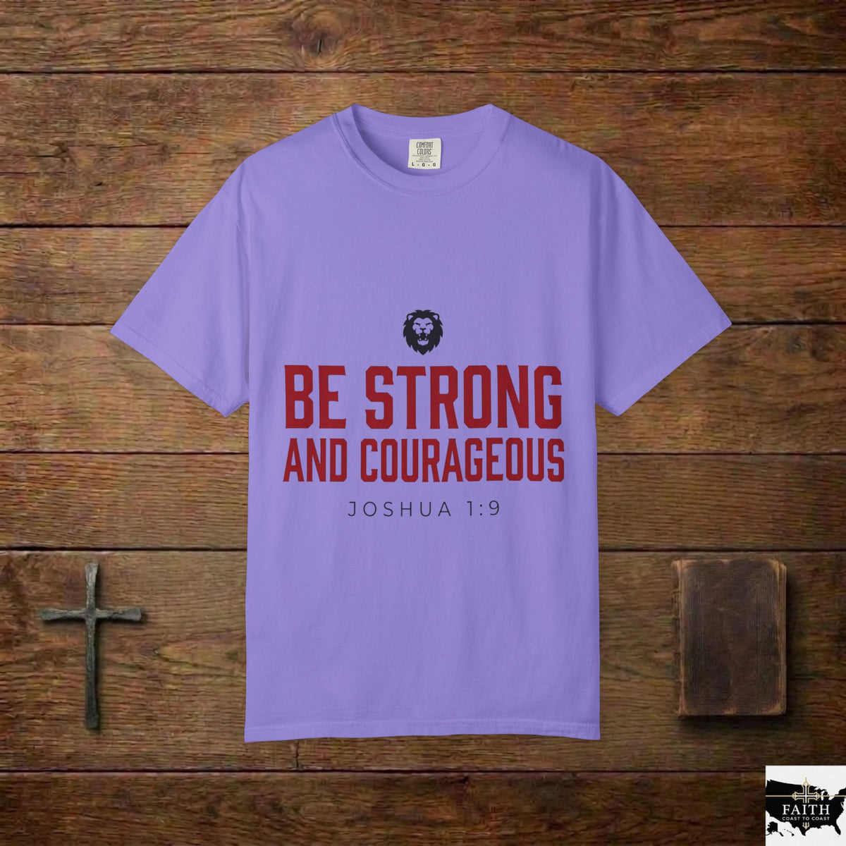 Be Strong and Courageous T-Shirt — Joshua 1:9 Christian Tee