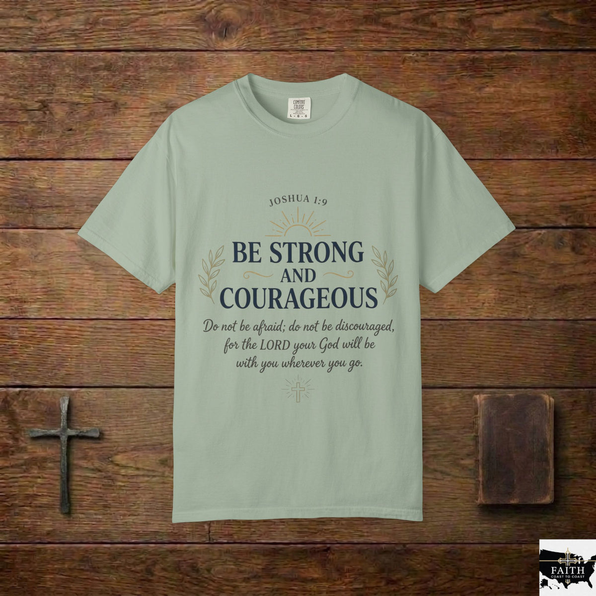 Be Strong and Courageous Christian T-Shirt — Joshua 1:9 Inspirational Tee