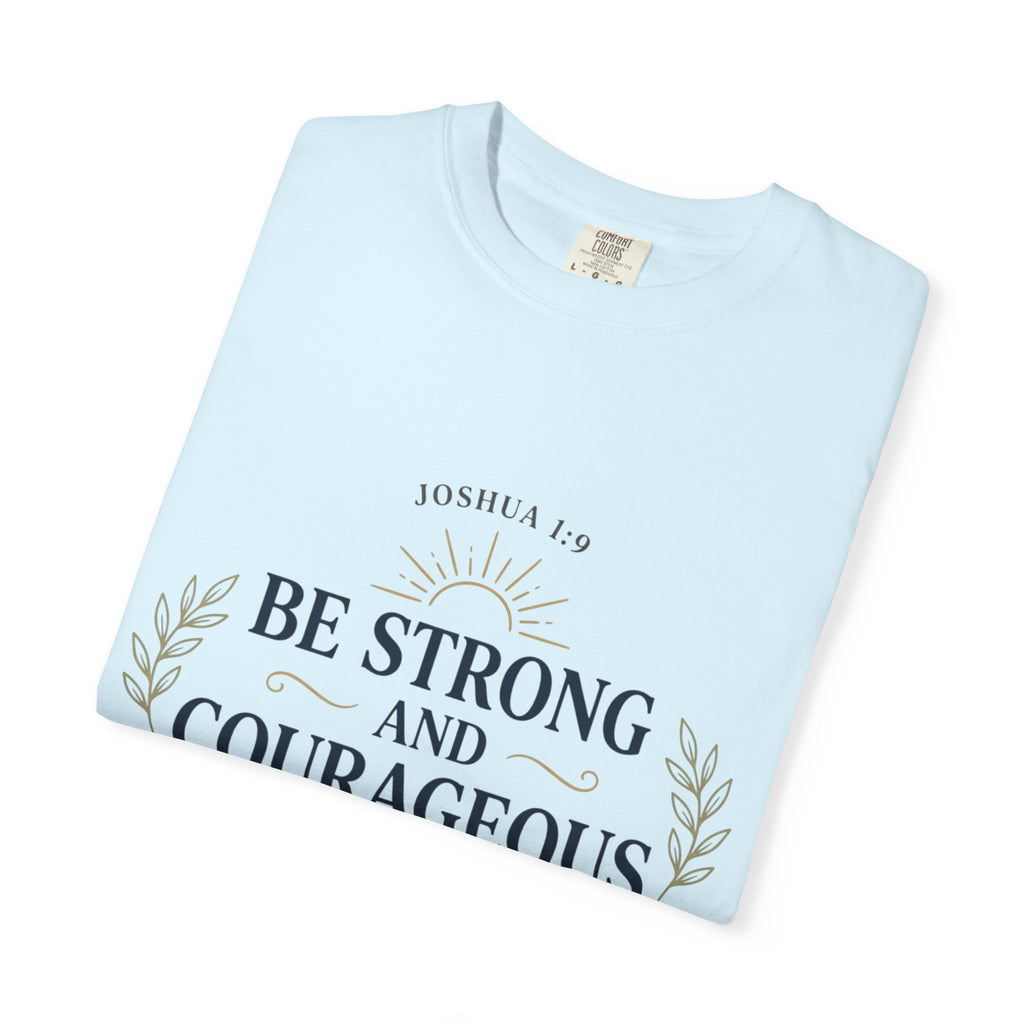 Be Strong and Courageous Christian T-Shirt — Joshua 1:9 Inspirational Tee