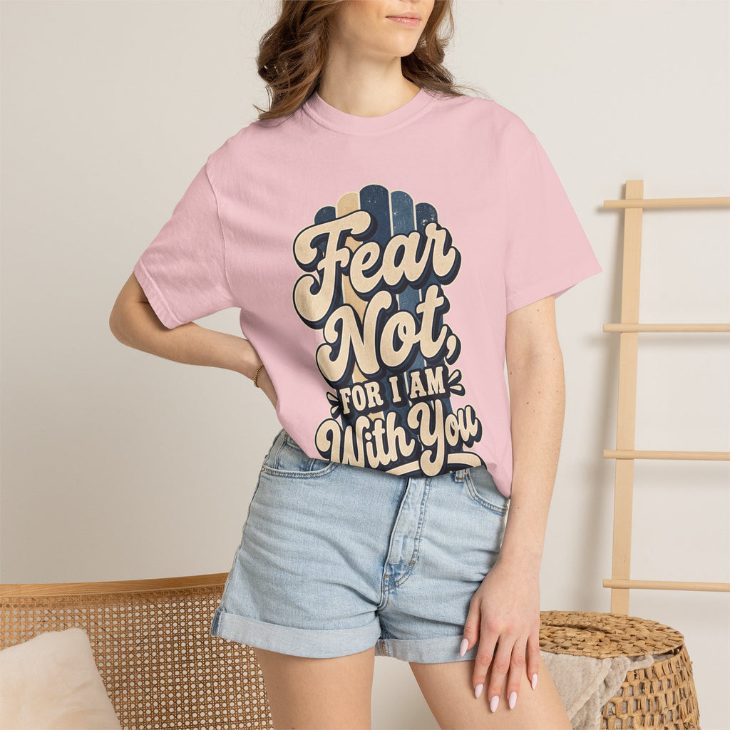 Fear Not For I Am With You T-Shirt — Isaiah 41:10 Christian Tee
