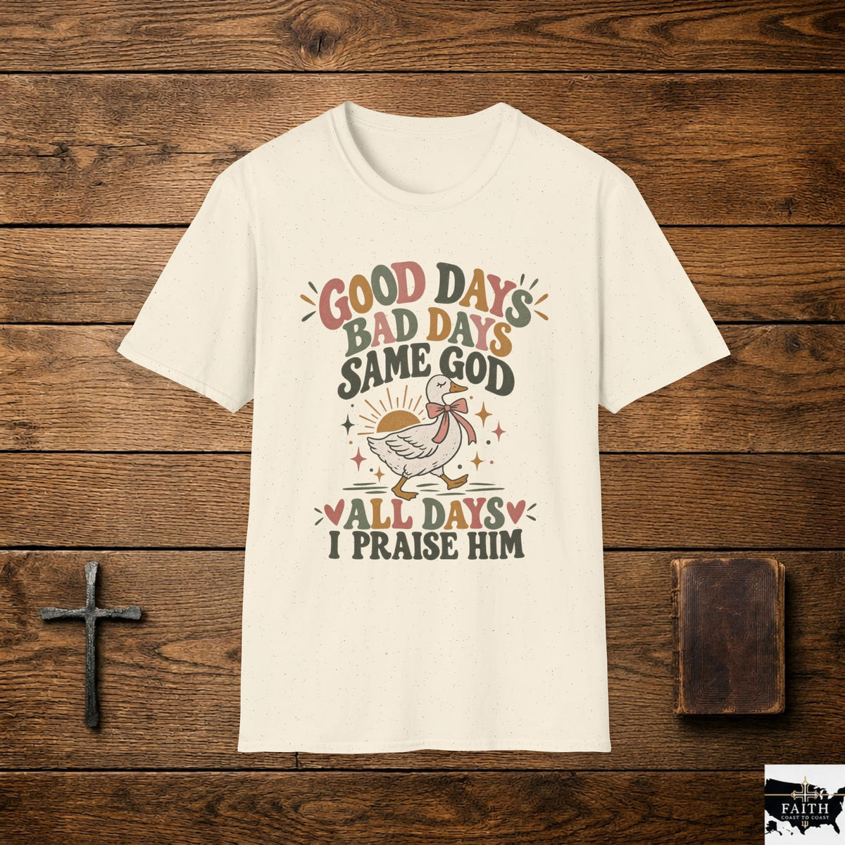Good Days Bad Days Same God T-Shirt — Faith Praise Christian Tee