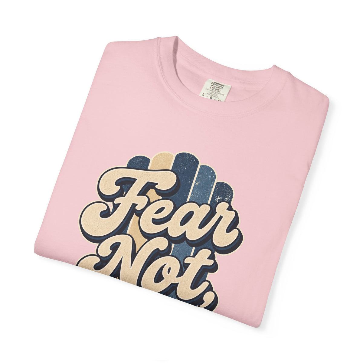 Fear Not For I Am With You T-Shirt — Isaiah 41:10 Christian Tee