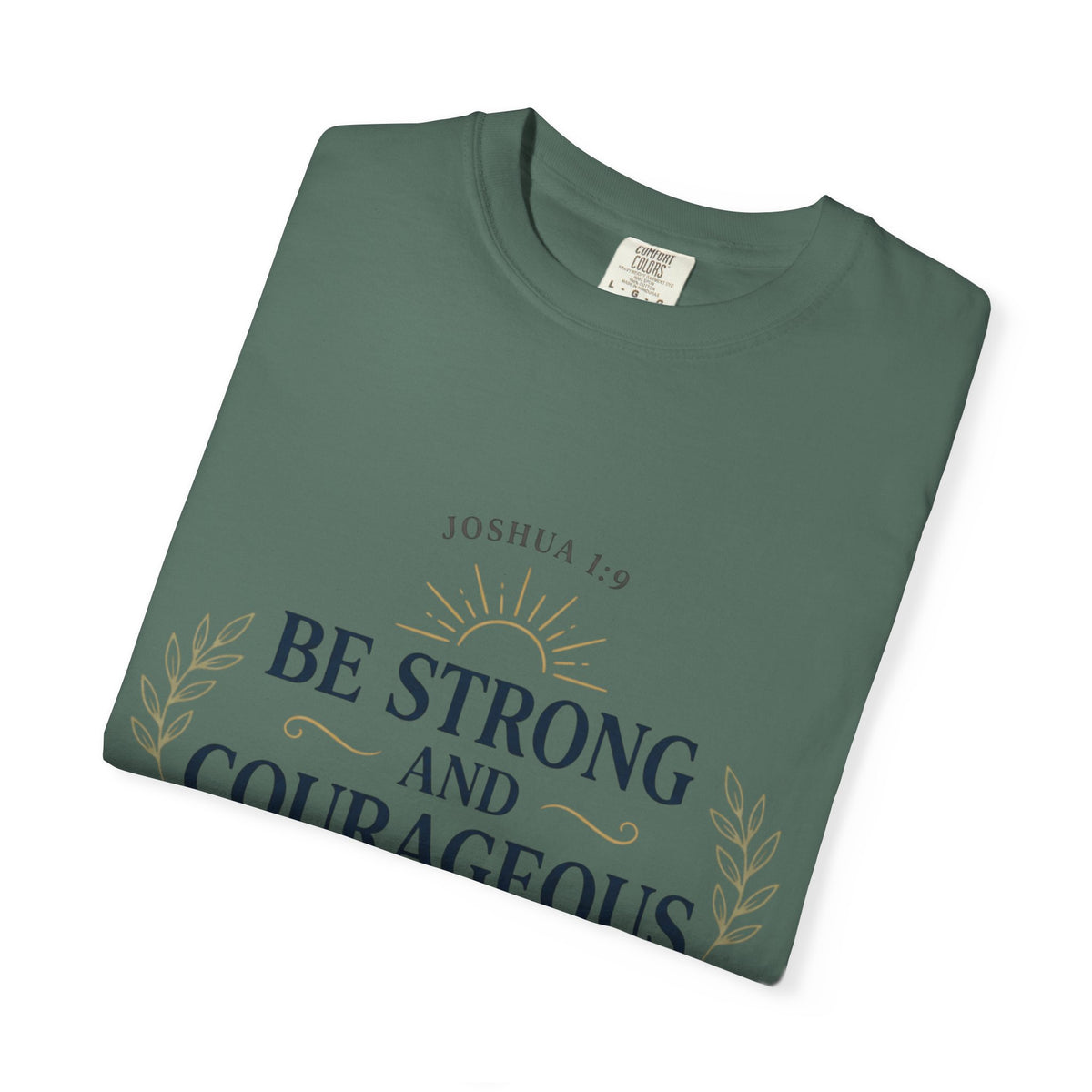 Be Strong and Courageous Christian T-Shirt — Joshua 1:9 Inspirational Tee