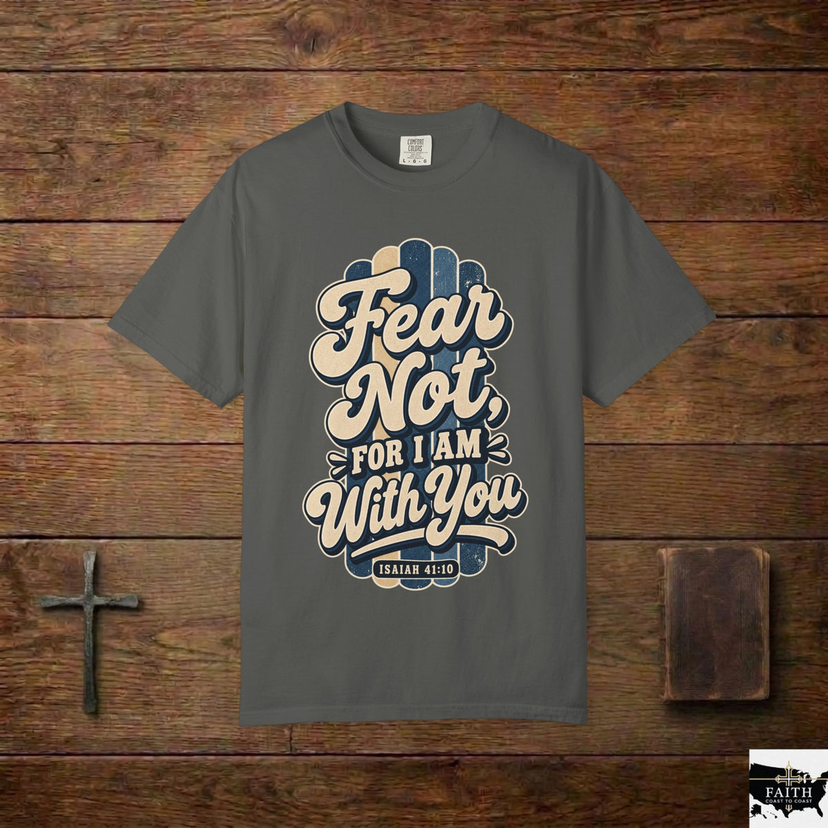 Fear Not For I Am With You T-Shirt — Isaiah 41:10 Christian Tee