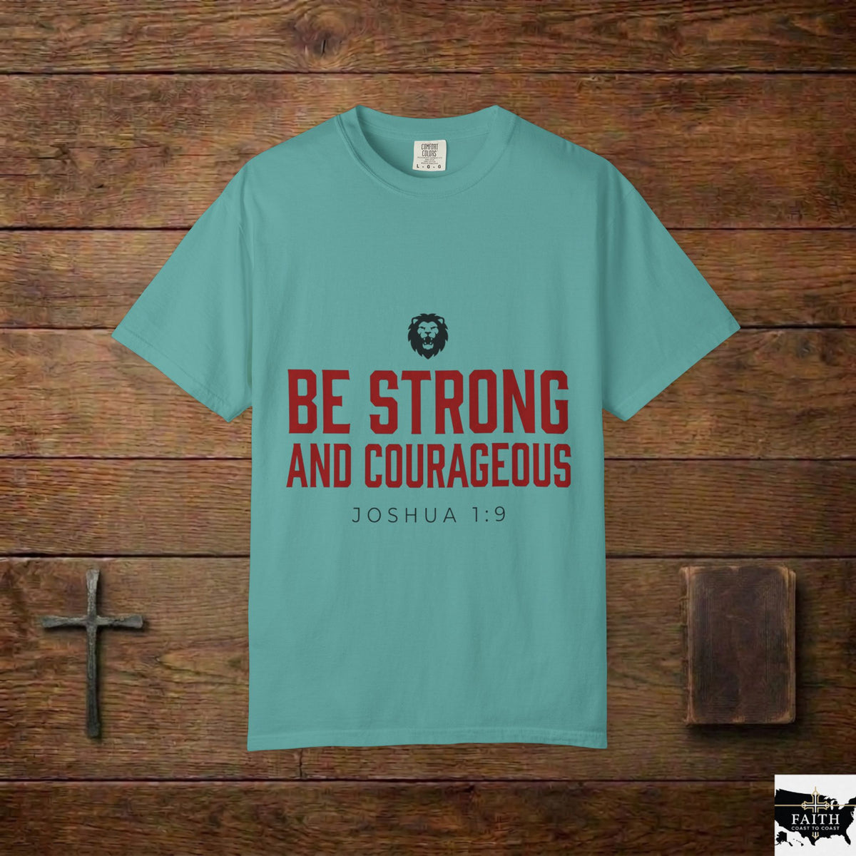 Be Strong and Courageous T-Shirt — Joshua 1:9 Christian Tee