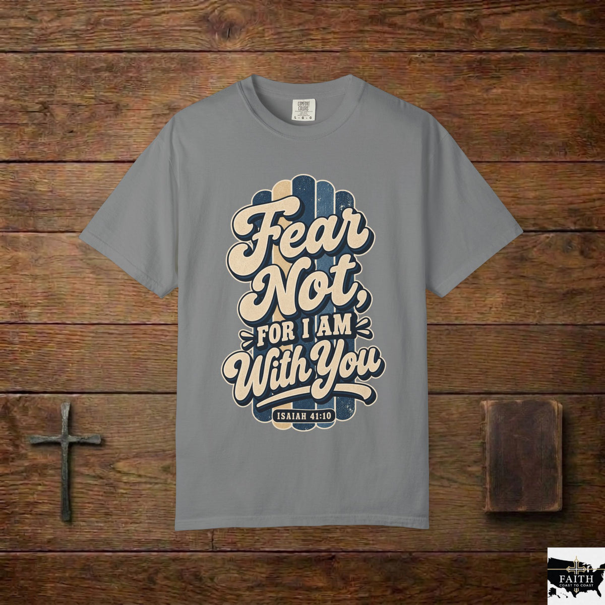 Fear Not For I Am With You T-Shirt — Isaiah 41:10 Christian Tee