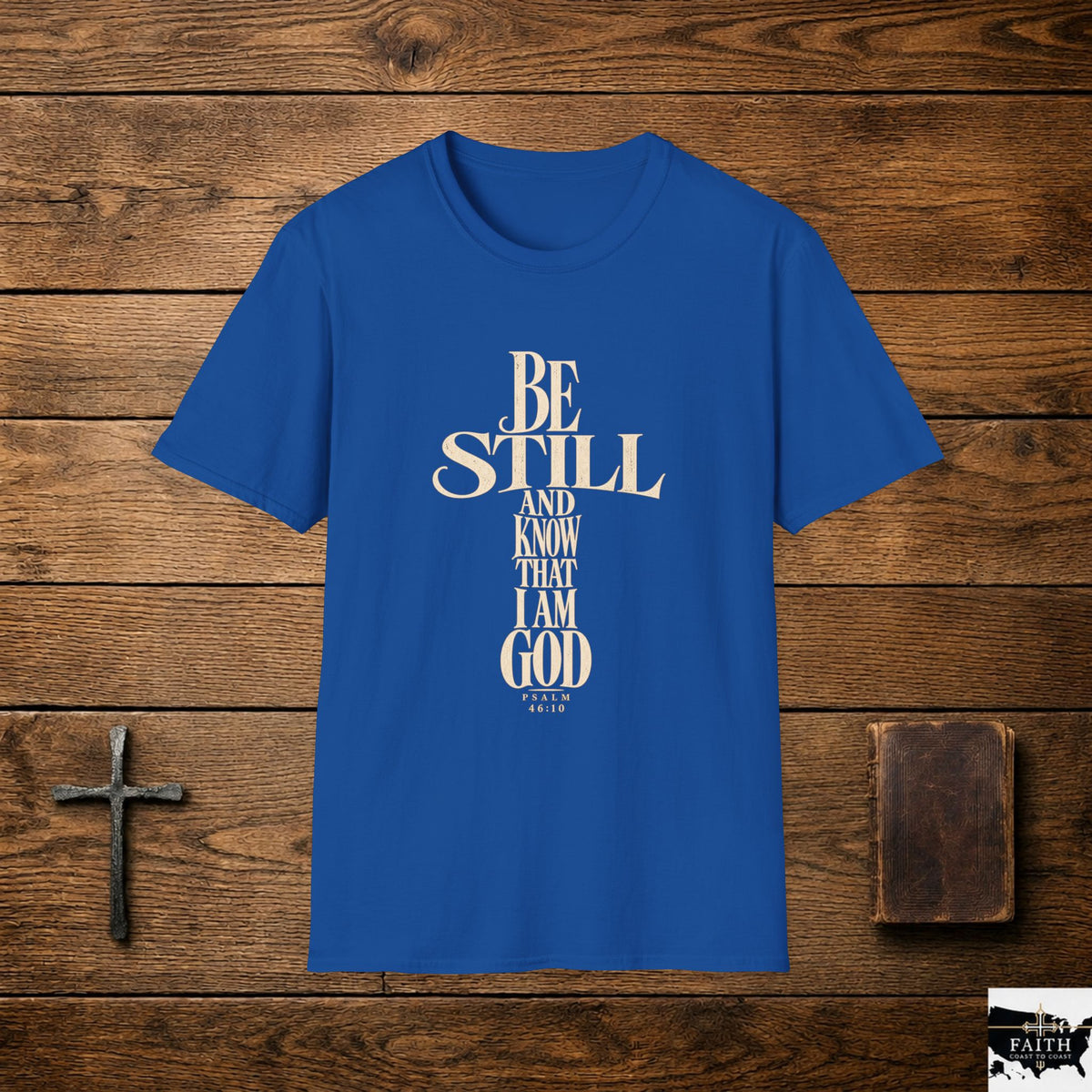 Be Still and Know That I Am God T-Shirt | Christian Scripture Tee