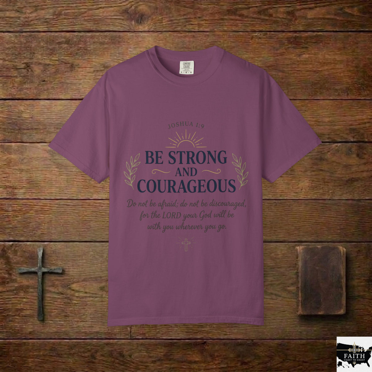 Be Strong and Courageous Christian T-Shirt — Joshua 1:9 Inspirational Tee