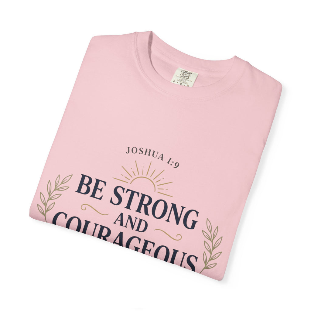 Be Strong and Courageous Christian T-Shirt — Joshua 1:9 Inspirational Tee