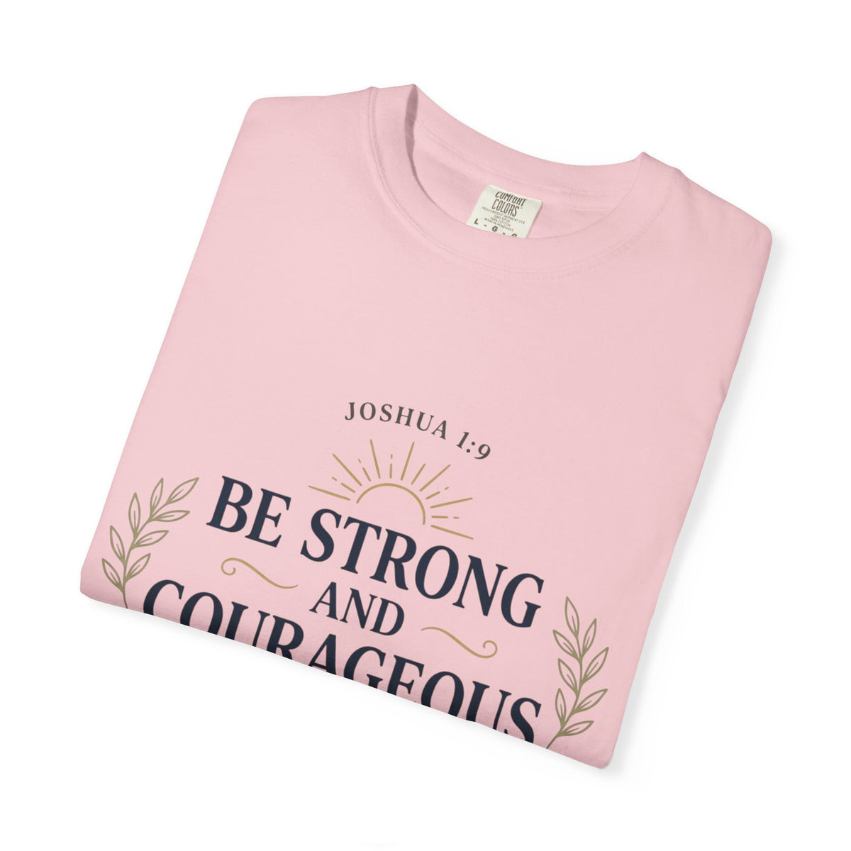 Be Strong and Courageous Christian T-Shirt — Joshua 1:9 Inspirational Tee