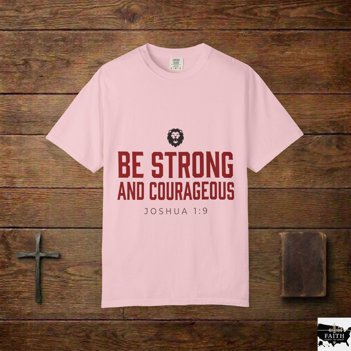 Be Strong and Courageous T-Shirt — Joshua 1:9 Christian Tee