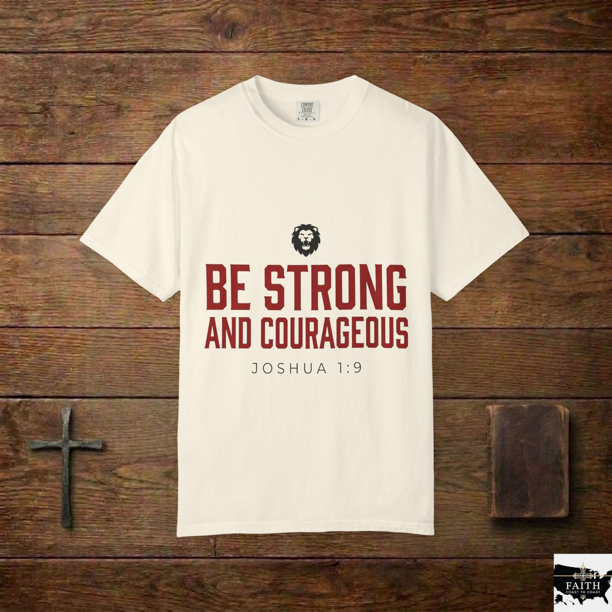 Be Strong and Courageous T-Shirt — Joshua 1:9 Christian Tee