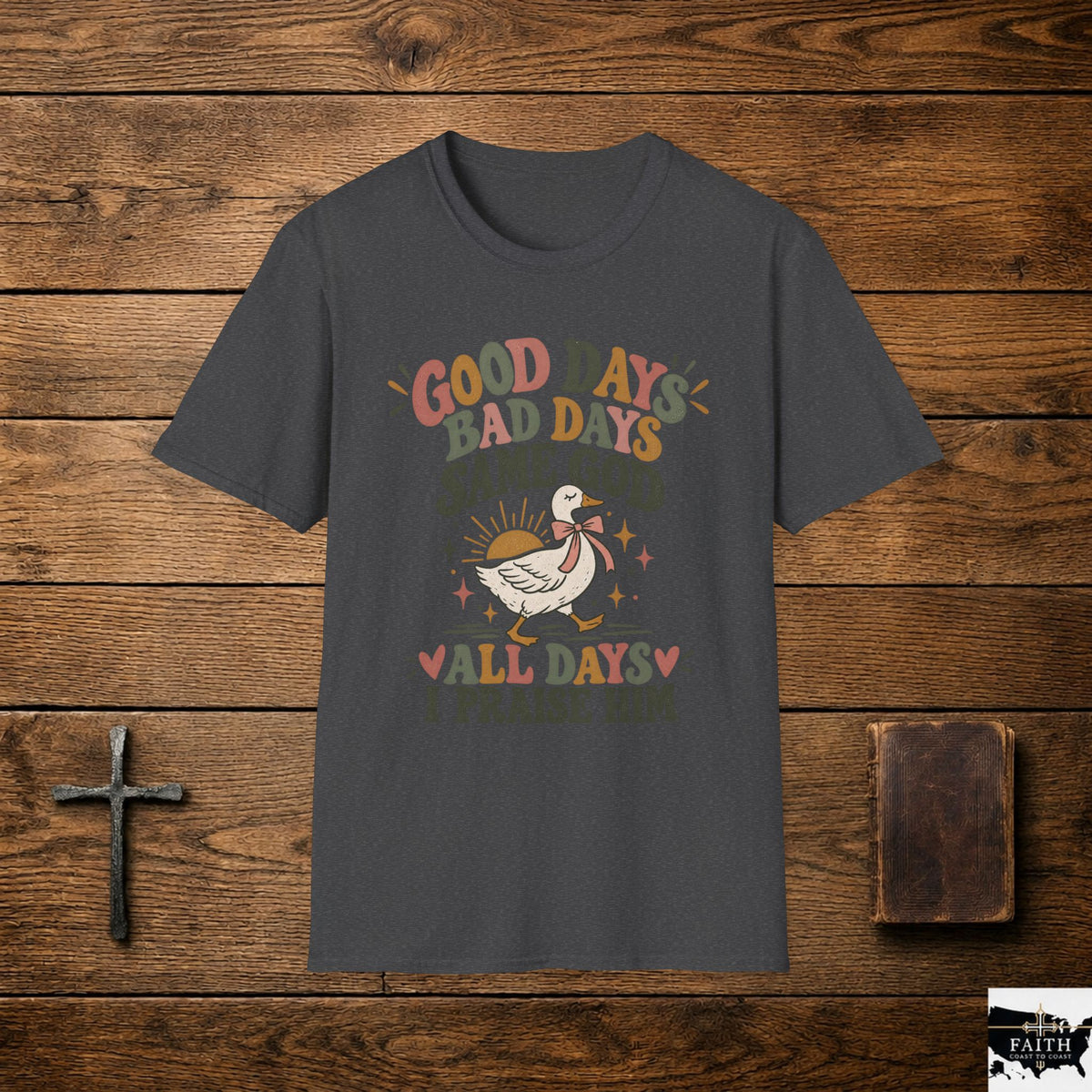Good Days Bad Days Same God T-Shirt — Faith Praise Christian Tee
