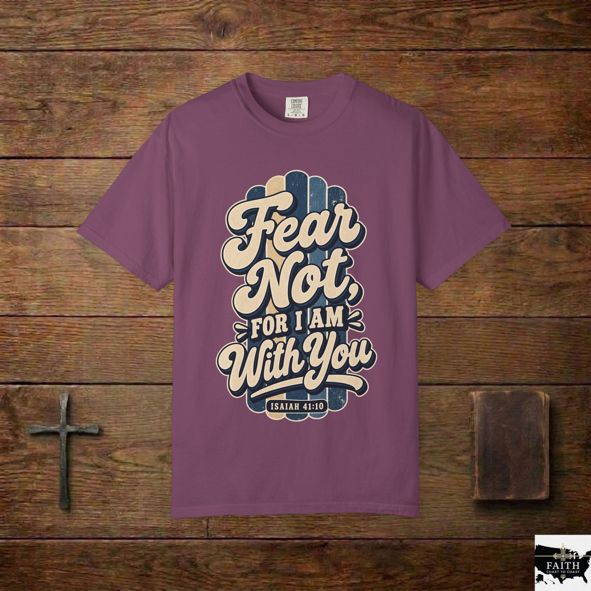 Fear Not For I Am With You T-Shirt — Isaiah 41:10 Christian Tee