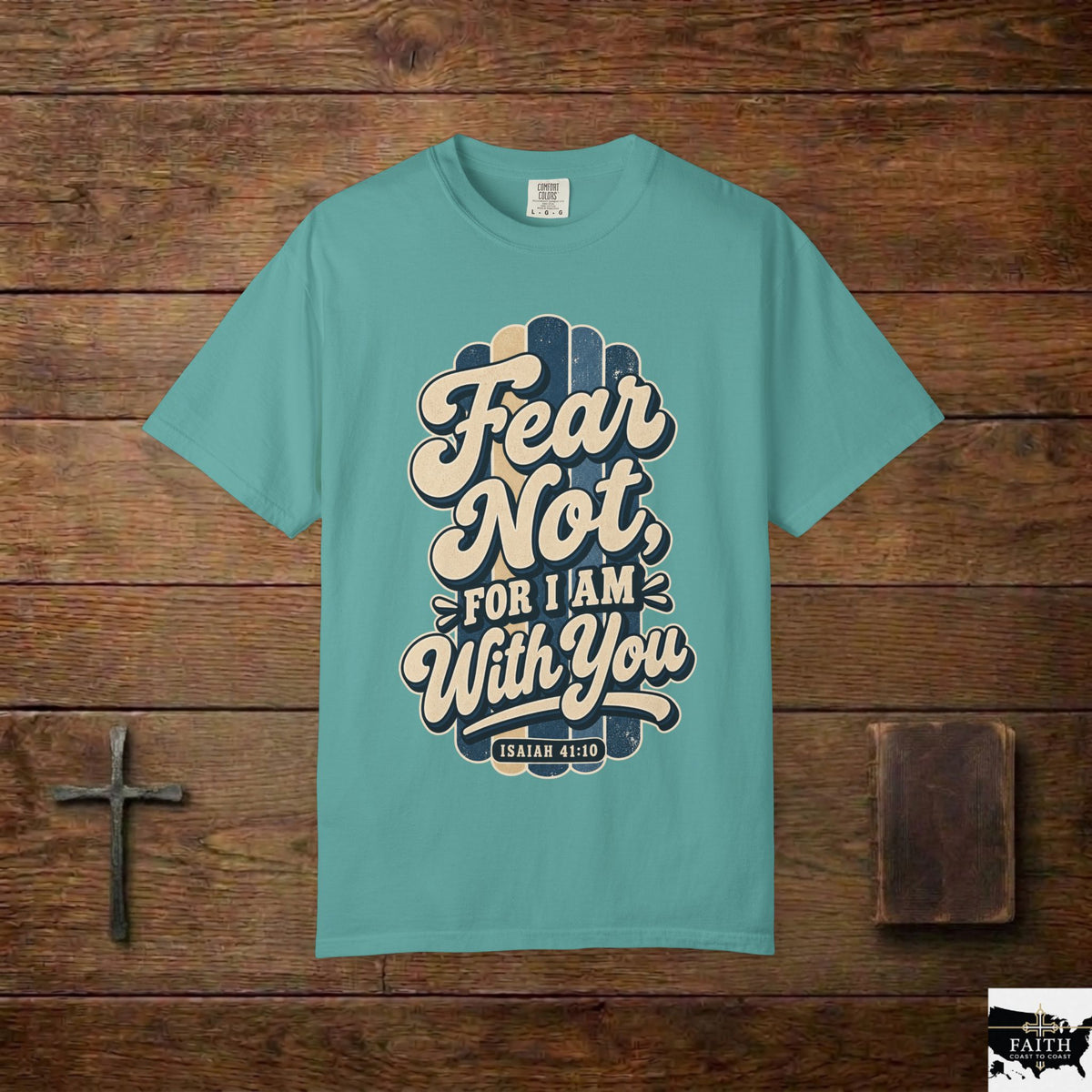 Fear Not For I Am With You T-Shirt — Isaiah 41:10 Christian Tee