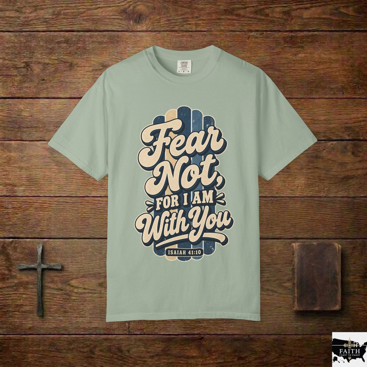 Fear Not For I Am With You T-Shirt — Isaiah 41:10 Christian Tee