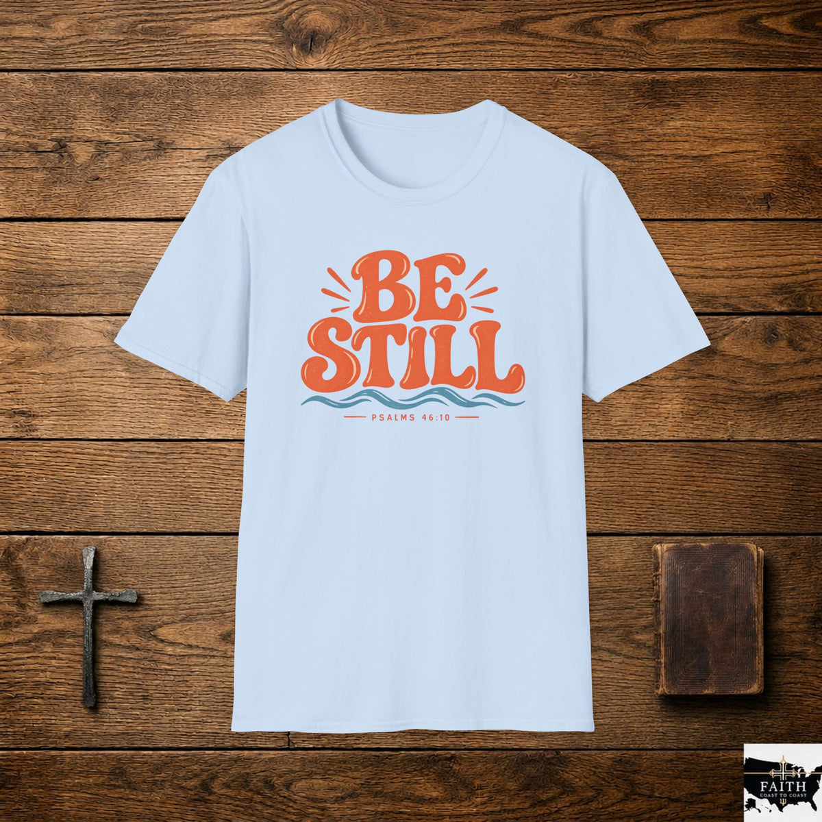 Be Still Christian T-Shirt — Inspirational Faith Tee (Psalm 46:10)