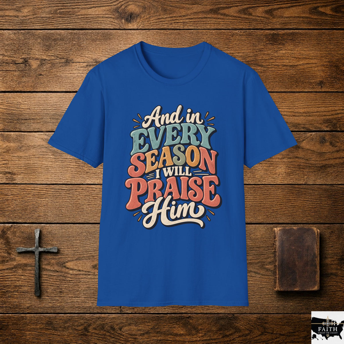 Christian T-Shirt - "And In Every Season I Will Praise Him" Faith Tee