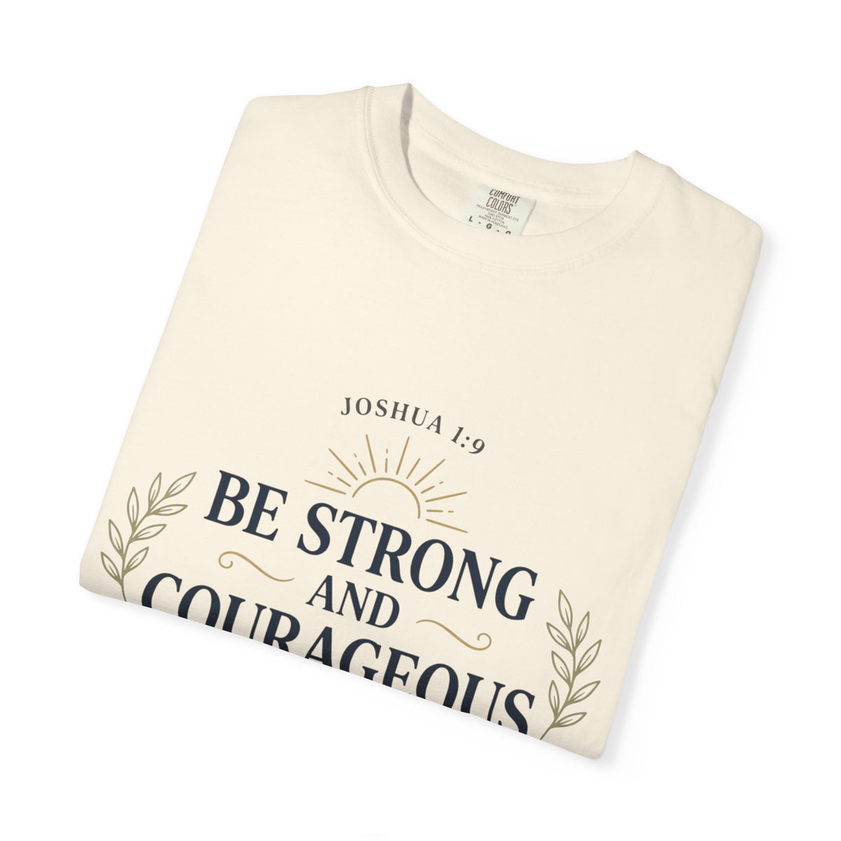 Be Strong and Courageous Christian T-Shirt — Joshua 1:9 Inspirational Tee