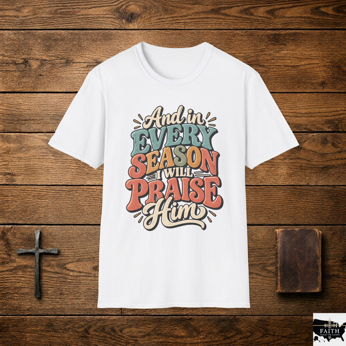 Christian T-Shirt - "And In Every Season I Will Praise Him" Faith Tee