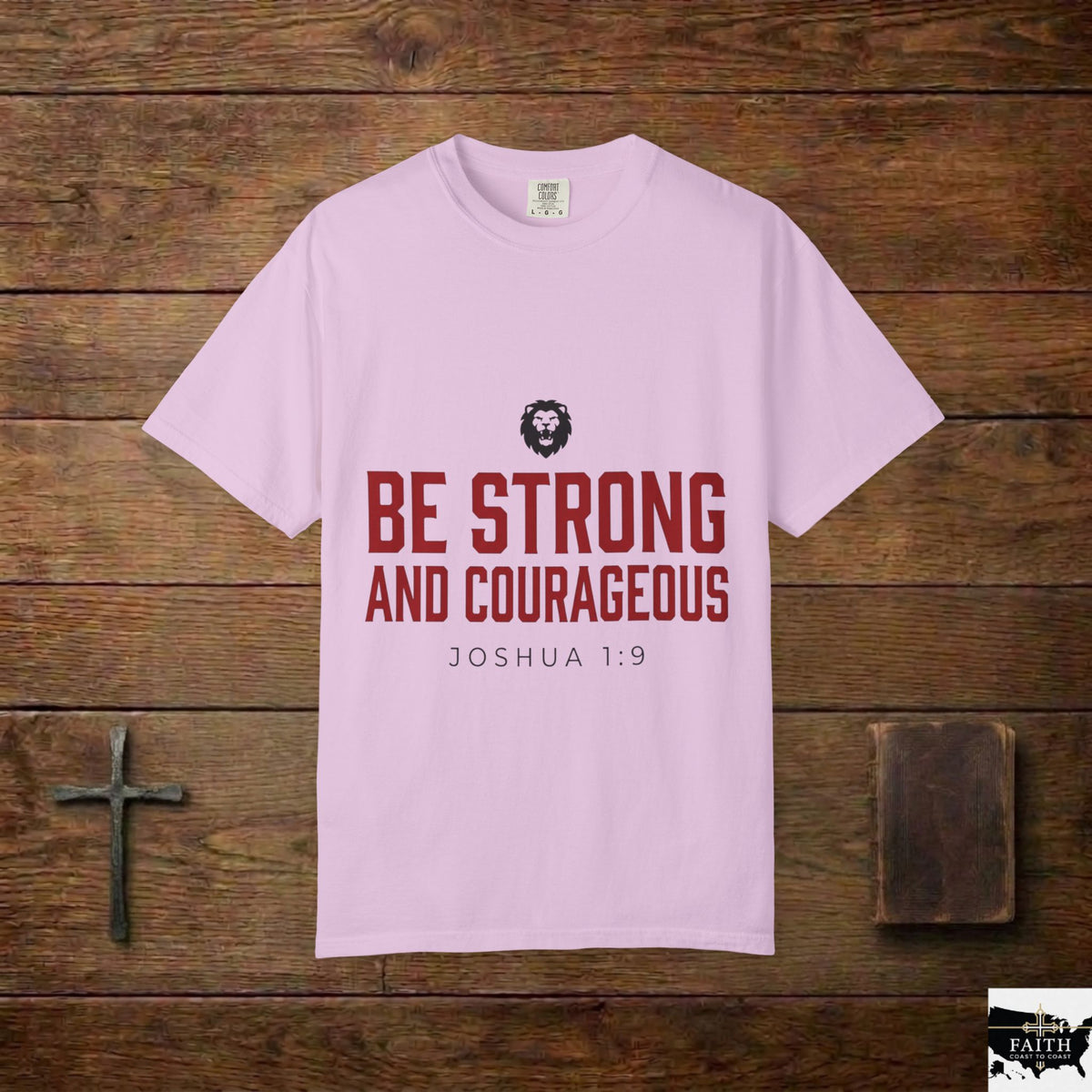 Be Strong and Courageous T-Shirt — Joshua 1:9 Christian Tee