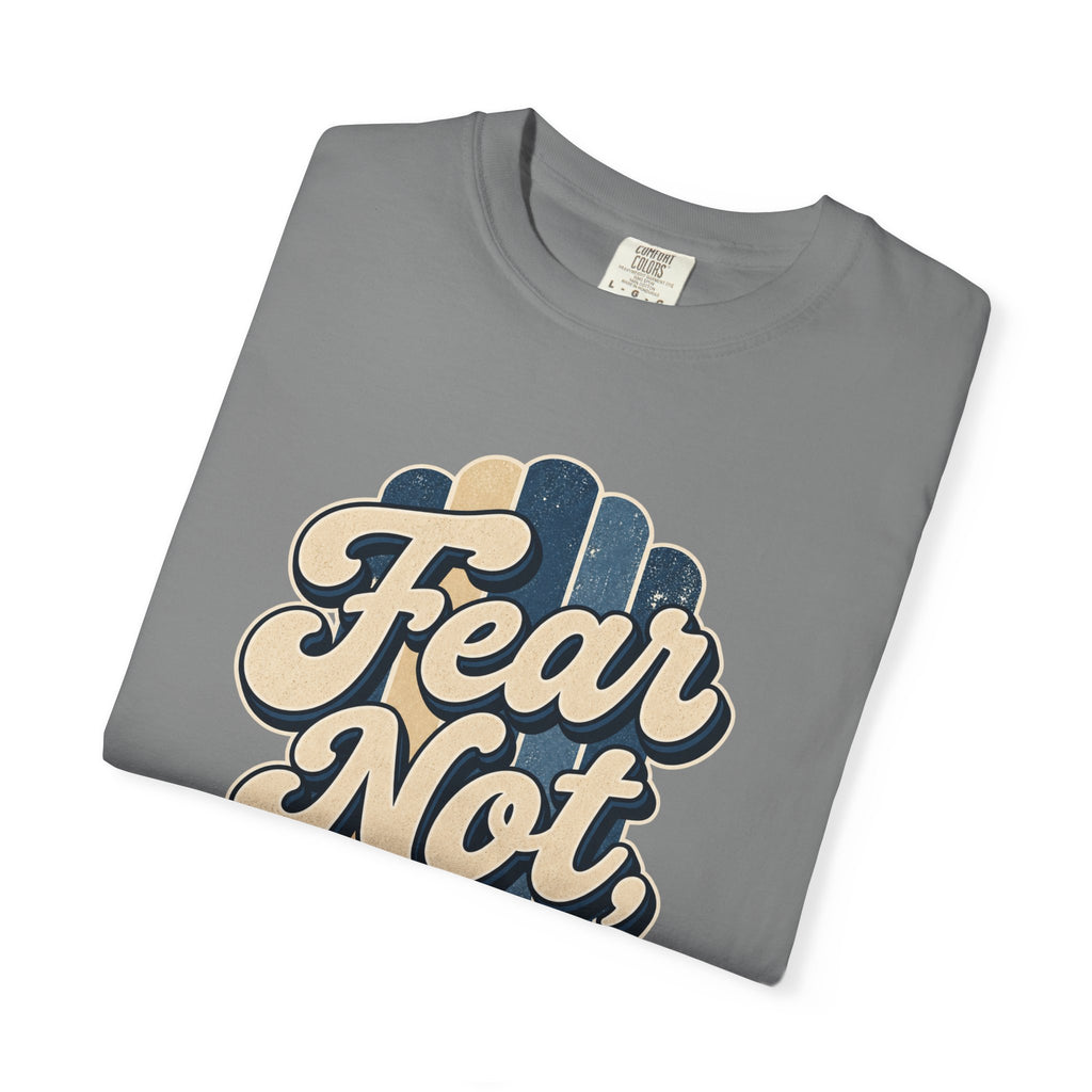 Fear Not For I Am With You T-Shirt — Isaiah 41:10 Christian Tee