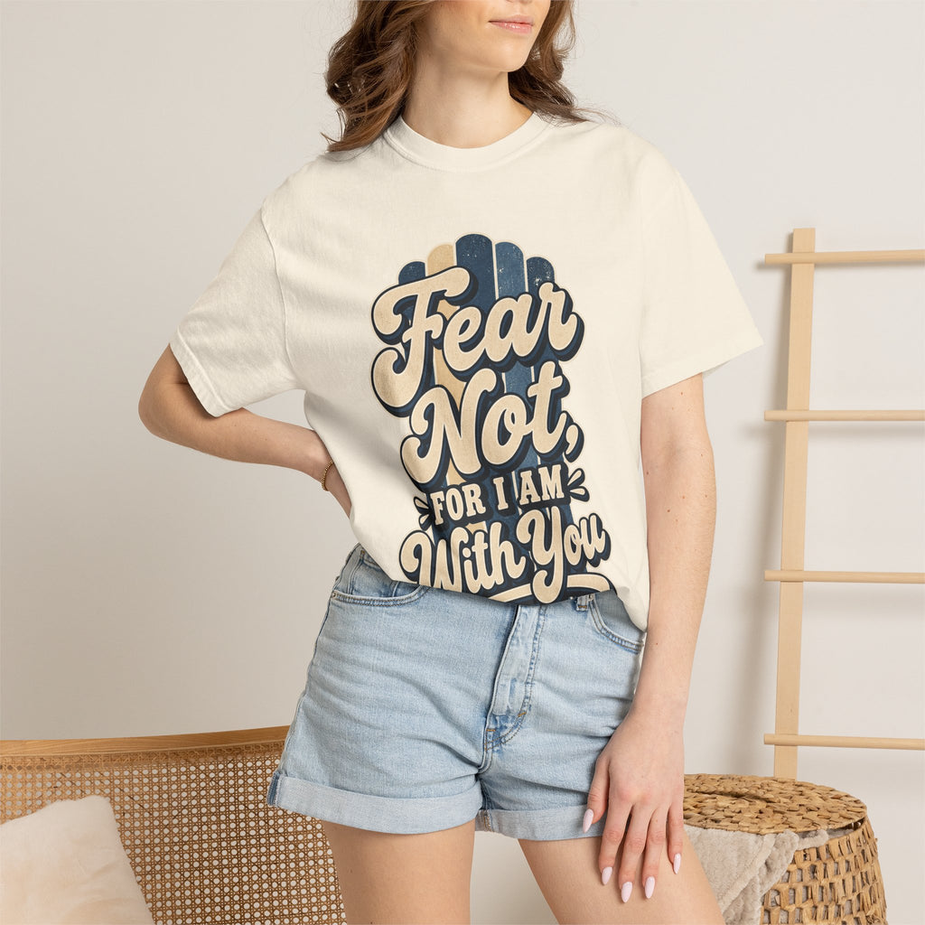 Fear Not For I Am With You T-Shirt — Isaiah 41:10 Christian Tee